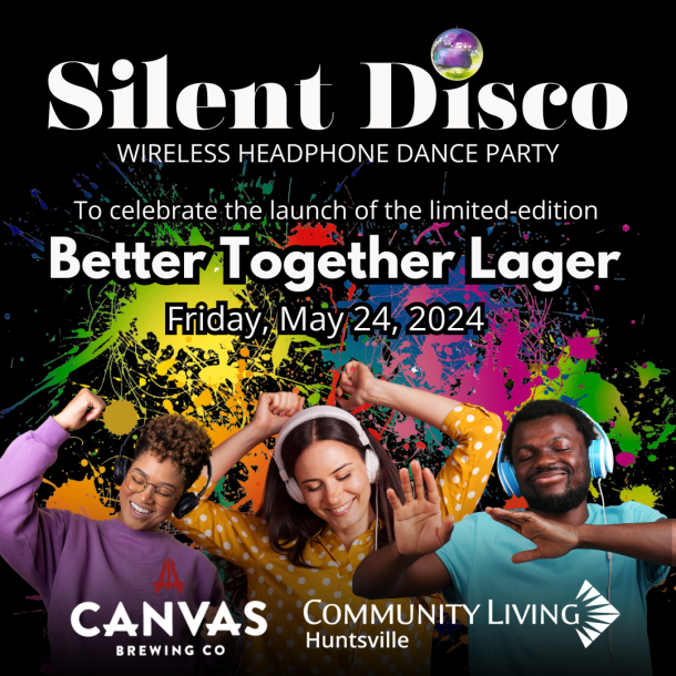 A poster for Community Living Huntsville's Silent Disco Dance Party to launch the Better Together Lager on May 24, 2024.