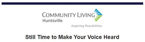 Community Living Huntsville logo and text that reads: still time to make your voice heard
